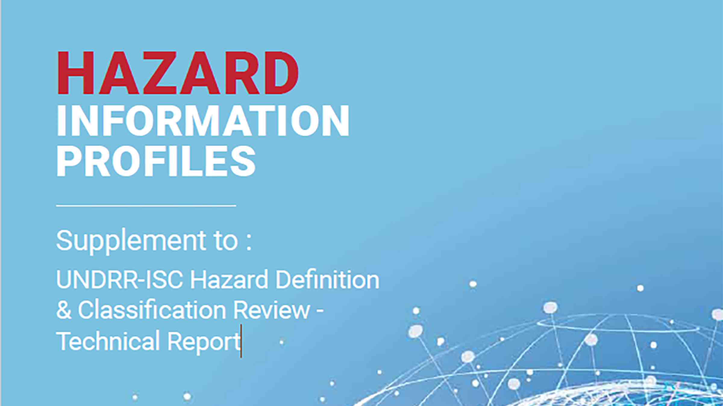 Launch of the UNDRR/ISC Hazard Information Profiles: Supplement to UNDRR/ISC Hazard Definition & Classification Review: Technical Report (2020) 