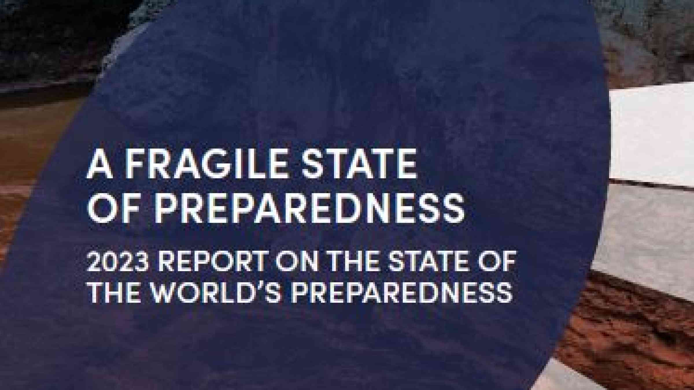 A fragile state of preparedness: 2023 report on the state of the world ...