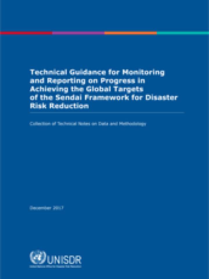 Technical guidance for monitoring and reporting on progress in achieving the global targets of the Sendai Framework for Disaster Risk Reduction (New edition)
