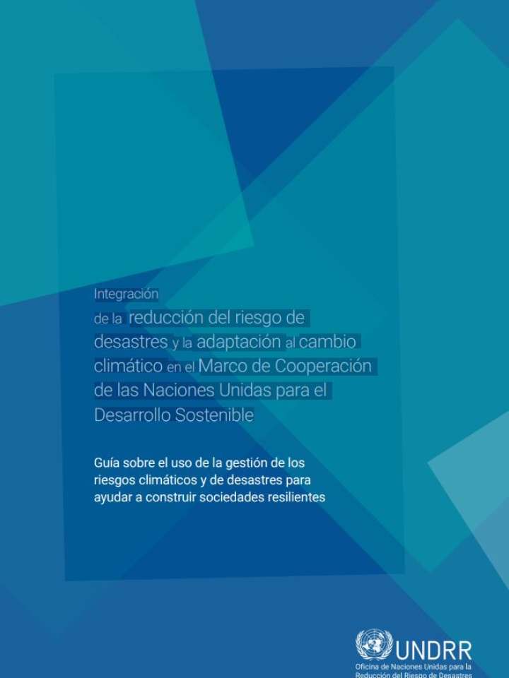 Integración de la reducción del riesgo de desastres y la adaptación al cambio climático en el Marco de Cooperación de las Naciones Unidas para el Desarrollo Sostenible