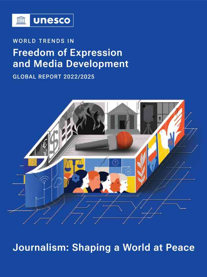 World trends in freedom of expression and media development: global report 2022/2025; Journalism: shaping a world at peace thumbnail